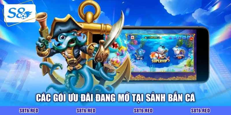 Các gói ưu đãi đang mở tại sảnh bắn cá
