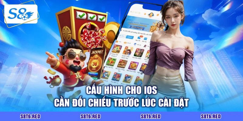 Cấu hình cho iOS cần đối chiếu trước lúc cài đặt