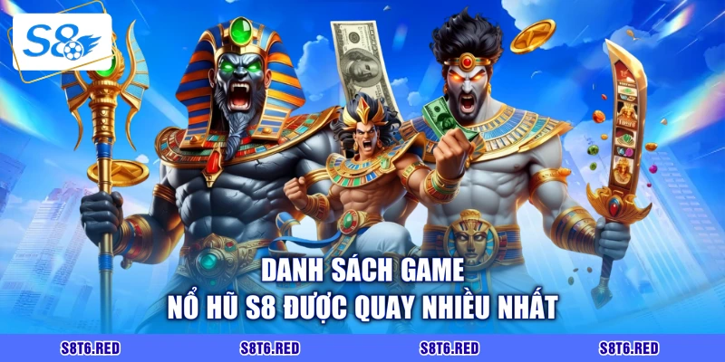 Danh sách game nổ hũ S8 được quay nhiều nhất