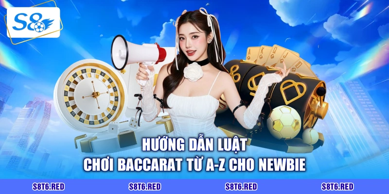 Hướng dẫn luật chơi Baccarat từ A-Z cho newbie