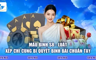 Mậu Binh S8 - Luật Xếp Chi Cùng Bí Quyết Binh Bài Chuẩn Tay
