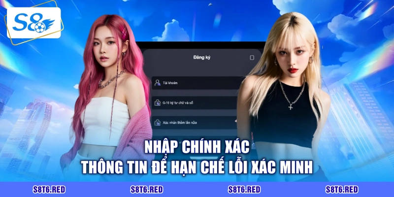Nhập chính xác thông tin để hạn chế lỗi xác minh