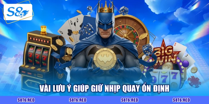 Vài lưu ý giúp giữ nhịp quay ổn định