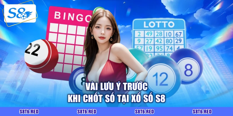 Vài lưu ý trước khi chốt số tại xổ số S8